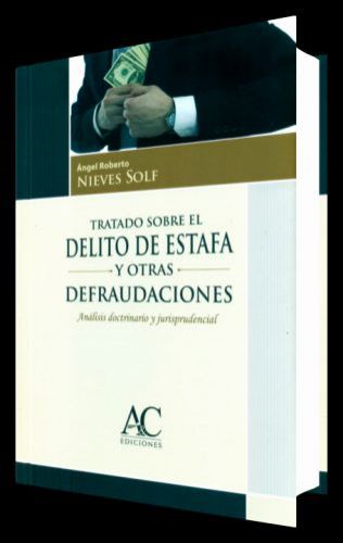 TRATADO SOBRE EL DELITO DE ESTAFA Y OTRAS DEFRAUDACIONES - análisis doctrinario y jurisprudencial